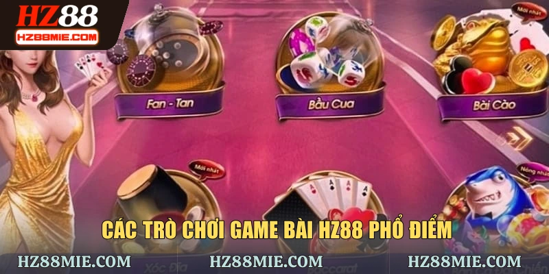 Các trò chơi game bài HZ88 phổ điểm