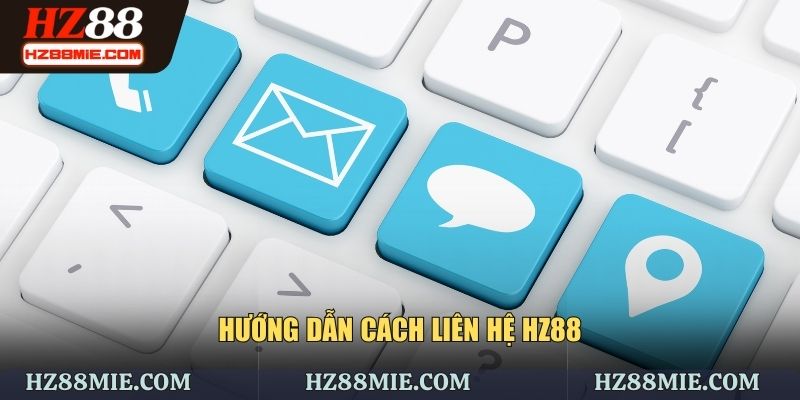 Những cách liên hệ HZ88 nhanh nhất