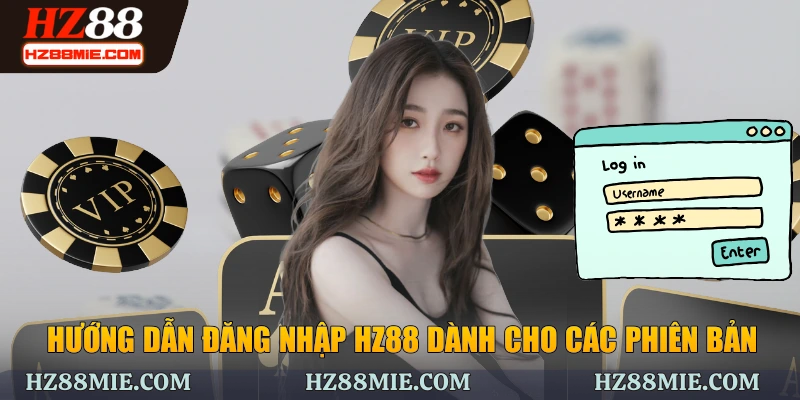 Hướng dẫn đăng nhập HZ88 dành cho các phiên bản