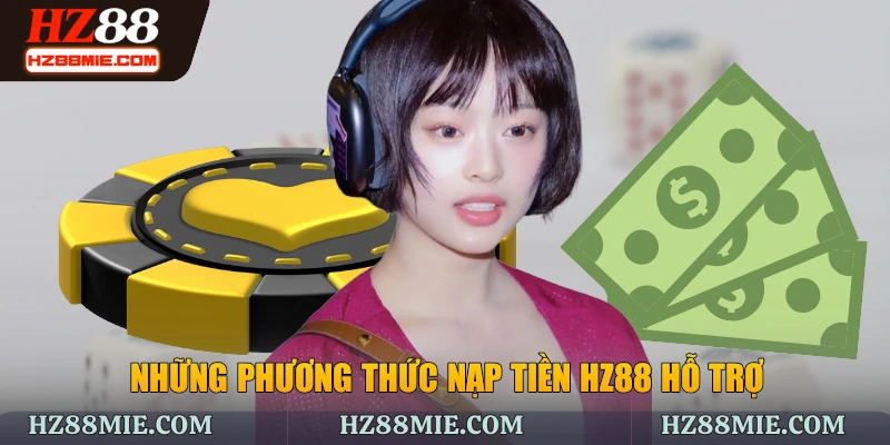Những phương thức nạp tiền HZ88 hỗ trợ