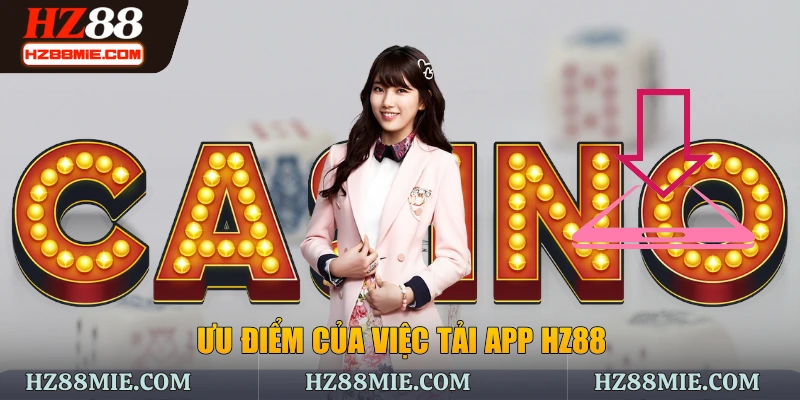 Tải app HZ88 có ưu điểm như thế nào?